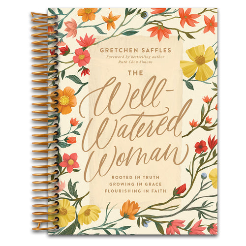 The Well-Watered Woman: Rooted in Truth, Growing in Grace, Flourishing in Faith