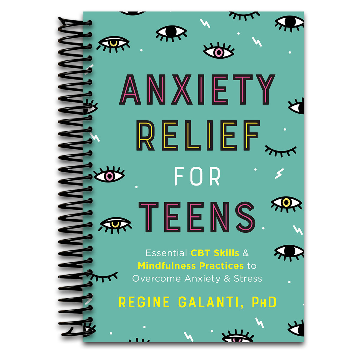 Anxiety Relief for Teens: Essential CBT Skills and Mindfulness Practices to Overcome Anxiety and Stress   (Spiral bound)