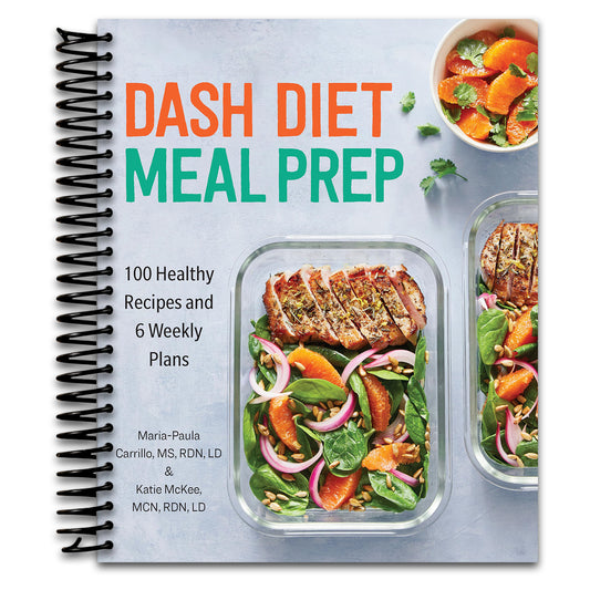 DASH Diet Meal Prep: 100 Healthy Recipes and 6 Weekly Plans