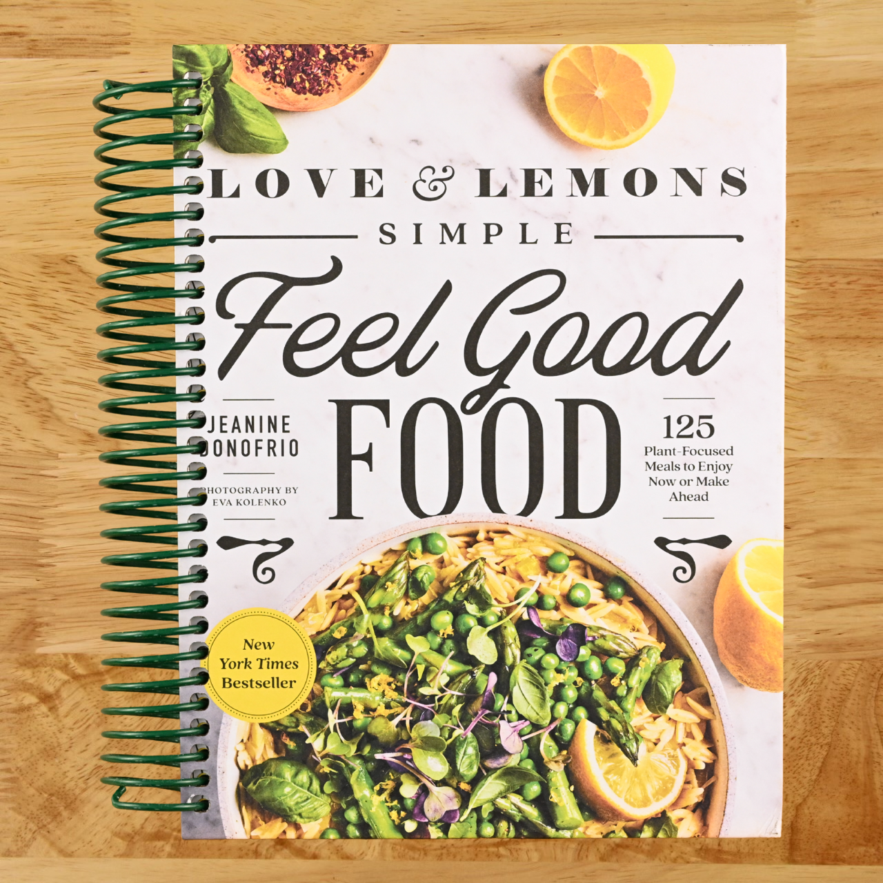 Love and Lemons Simple Feel Good Food: 125 Plant-Focused Meals to Enjoy Now or Make Ahead: A Cookbook