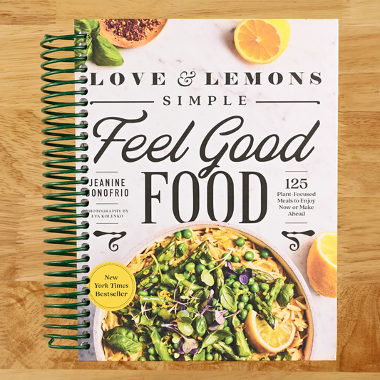 Love and Lemons Simple Feel Good Food: 125 Plant-Focused Meals to Enjoy Now or Make Ahead: A Cookbook