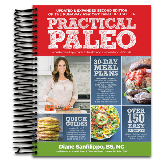 Practical Paleo, 2nd Edition (Updated And Expanded): A Customized Approach to Health and a Whole-Foods Lifestyle