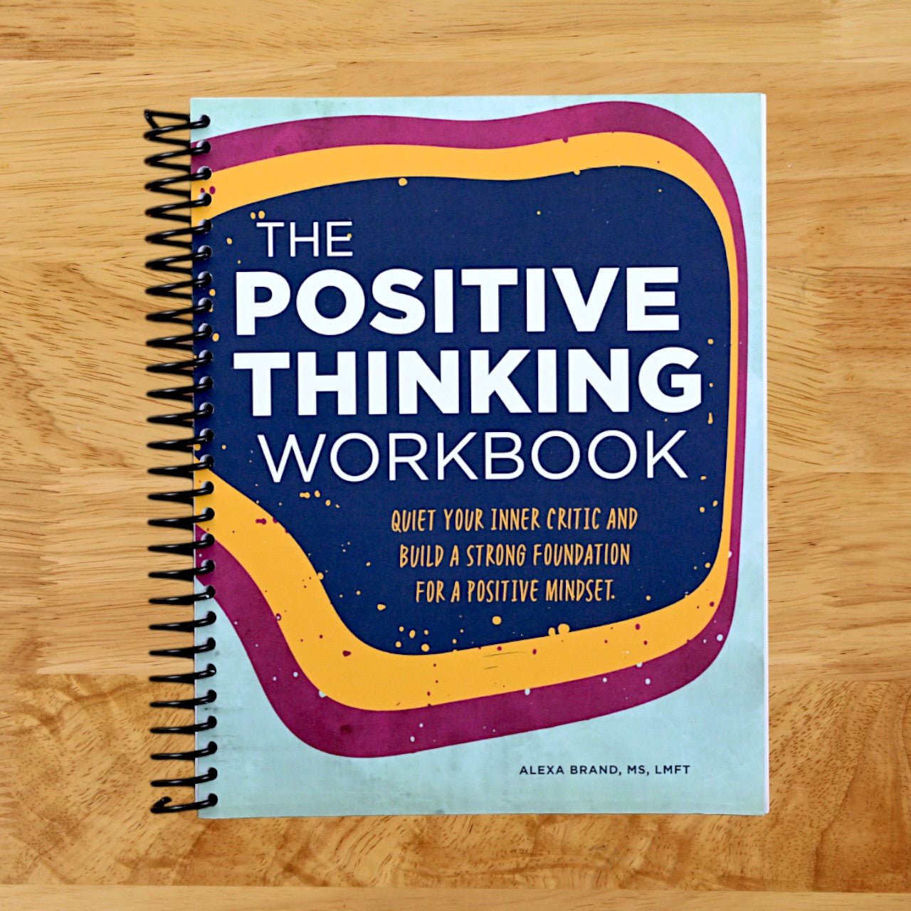 The Positive Thinking Workbook: Quiet Your Inner Critic and Build a Strong Foundation for a Positive Mindset (Spiral bound) Happy Coil spiral bound book