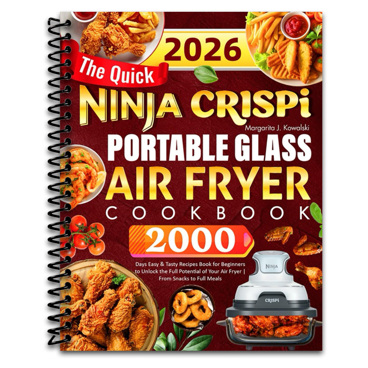 The Quick Ninja Crispi Portable Glass Air Fryer Cookbook: 2000 Days Easy & Tasty Recipes Book for Beginners to Unlock the Full Potential of Your Air Fryer | From Snacks to Full Meals   (Spiral bound)