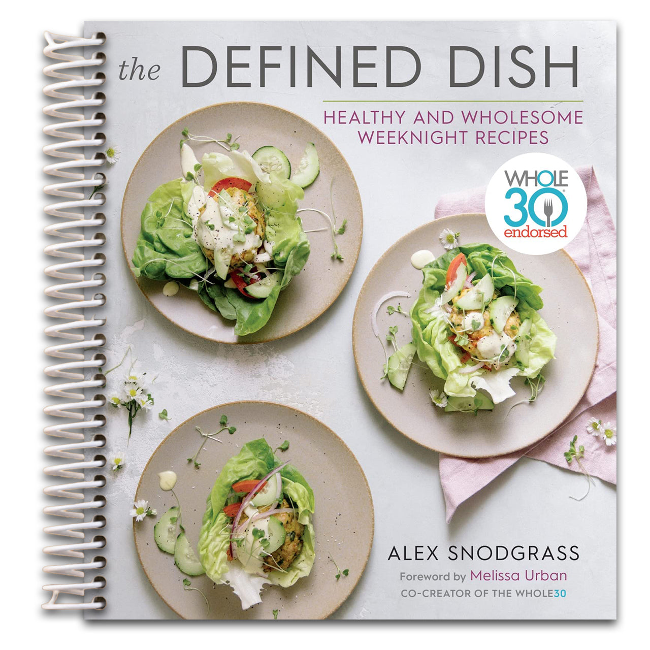 The Defined Dish: Whole30 Endorsed, Healthy and Wholesome Weeknight Recipes ― A NYT Bestselling Cookbook of Easy Gluten-Free and Paleo Meals (A Defined Dish Book, 1) (Spiral bound) Happy Coil spiral bound book