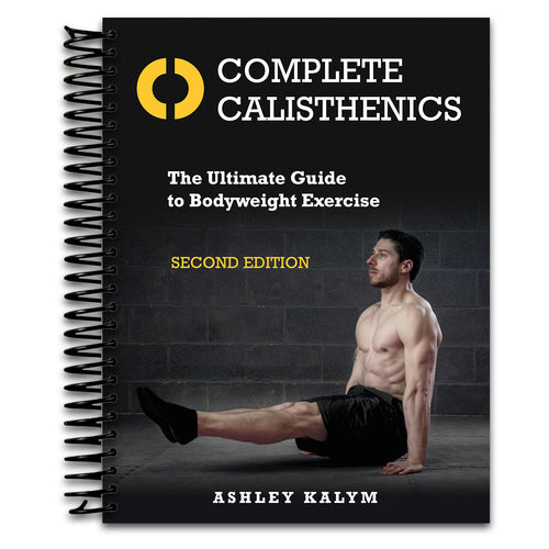 Complete Calisthenics, Second Edition: The Ultimate Guide to Bodyweight Exercise   (Spiral bound)