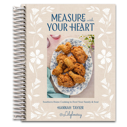 Measure with Your Heart: Southern Home Cooking to Feed Your Family and Soul: A Cookbook   (Spiral bound)