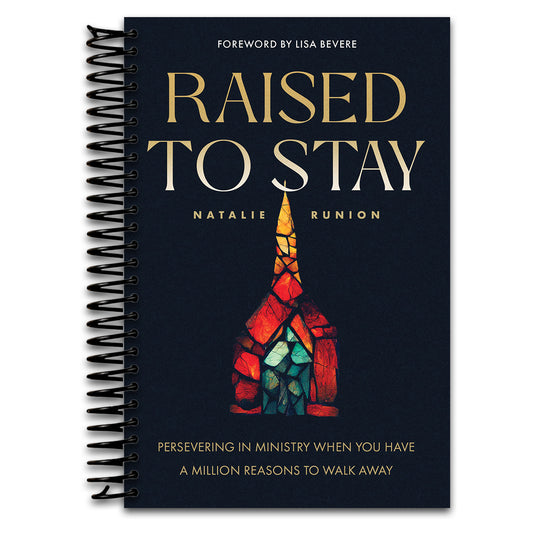 Raised to Stay: Persevering in Ministry When You Have a Million Reasons to Walk Away   (Spiral bound)