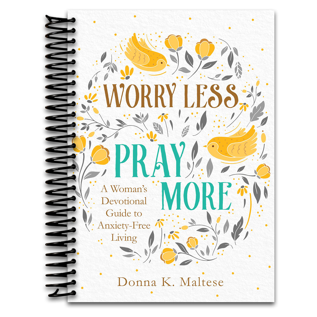 Worry Less, Pray More: A Woman's Devotional Guide to Anxiety-Free Living   (Spiral bound)