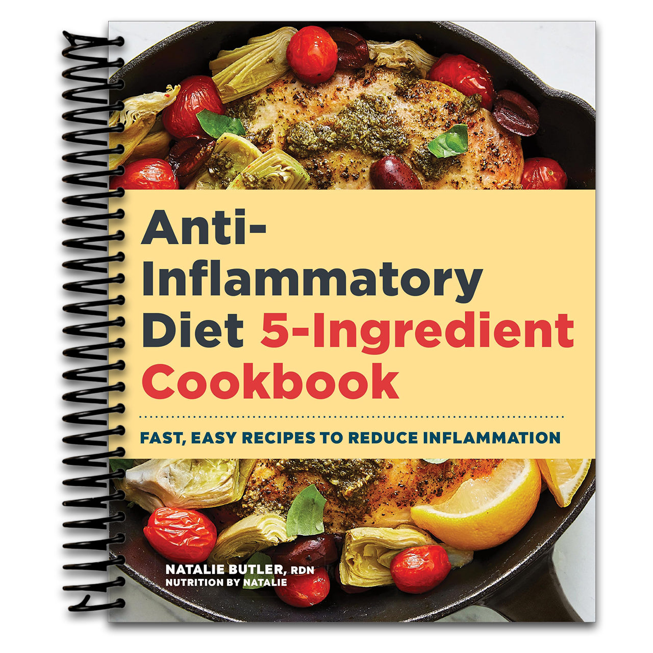 Anti-Inflammatory Diet 5-Ingredient Cookbook: Fast, Easy Recipes to Reduce Inflammation
