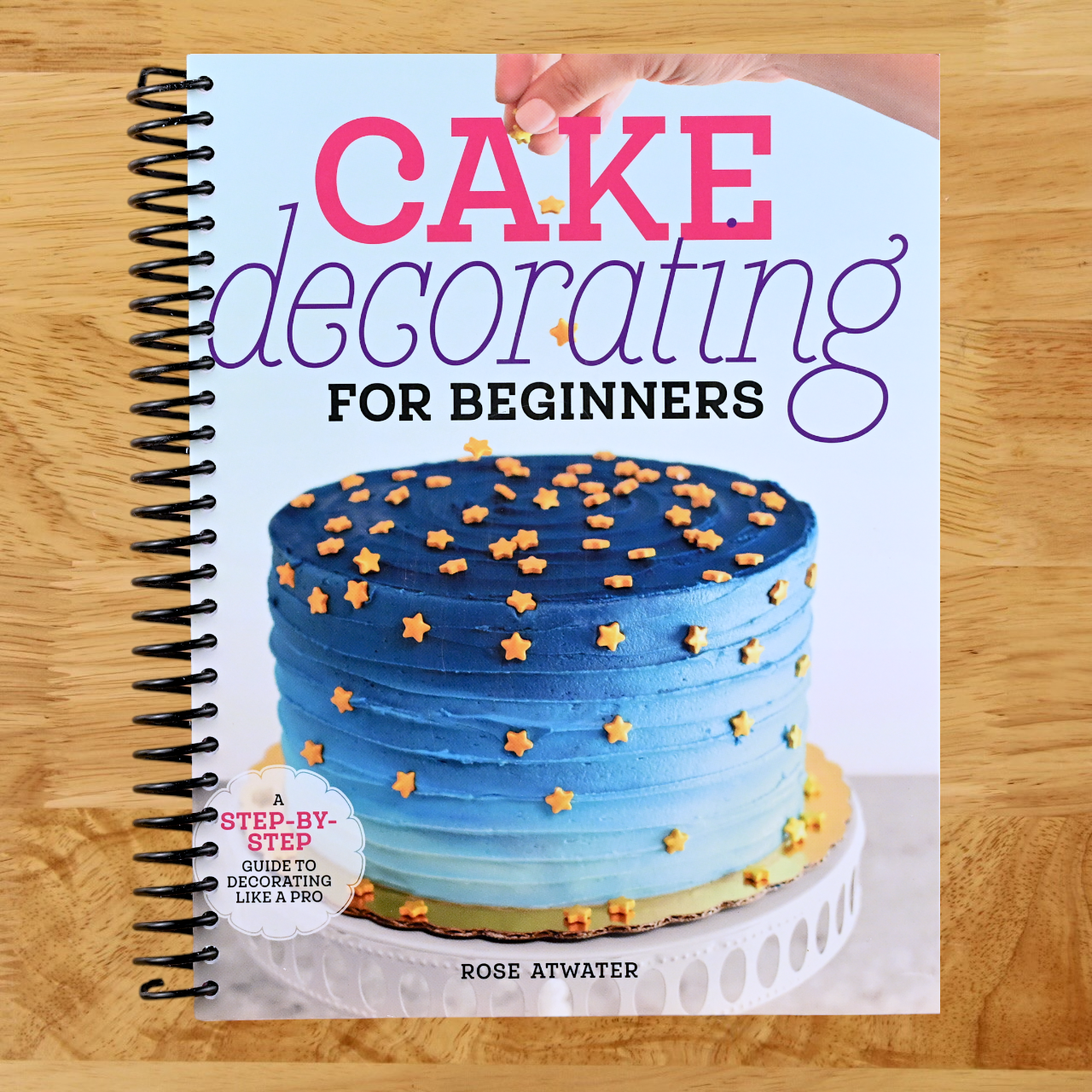 Cake Decorating for Beginners: A Step-by-Step Guide to Decorating Like a Pro  (Spiral bound)
