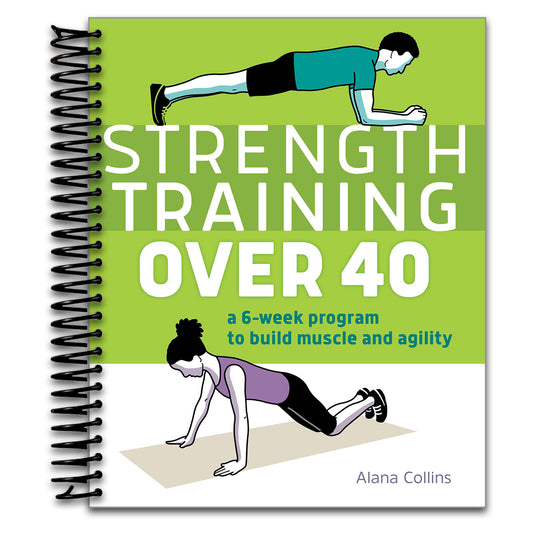 Strength Training Over 40: A 6-Week Program to Build Muscle and Agility   (Spiral bound)