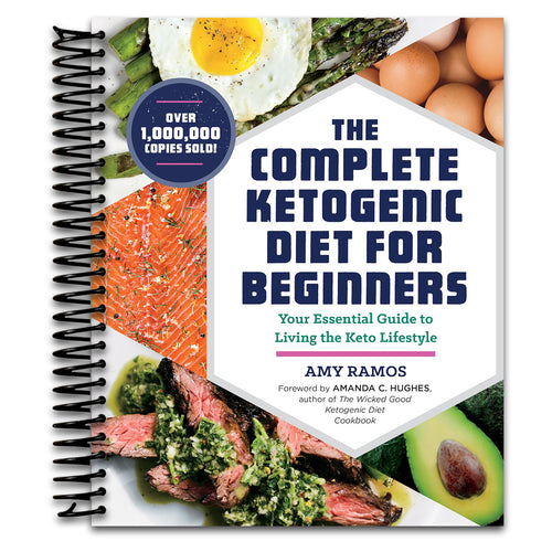 The Complete Ketogenic Diet for Beginners: Your Essential Guide to Living the Keto Lifestyle