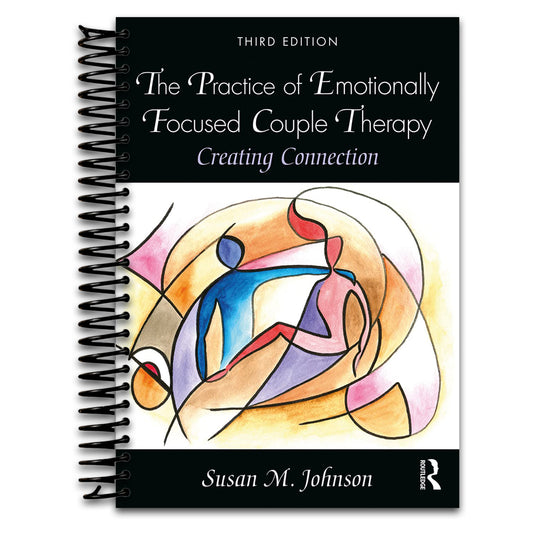 The Practice of Emotionally Focused Couple Therapy: Creating Connection