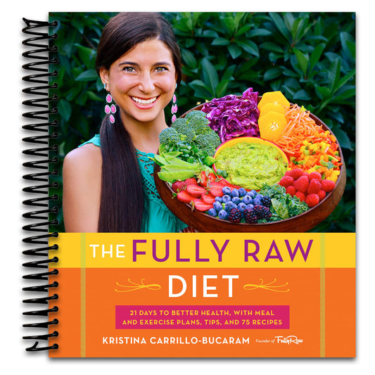 The Fully Raw Diet: 21 Days to Better Health, with Meal and Exercise Plans, Tips, and 75 Recipes