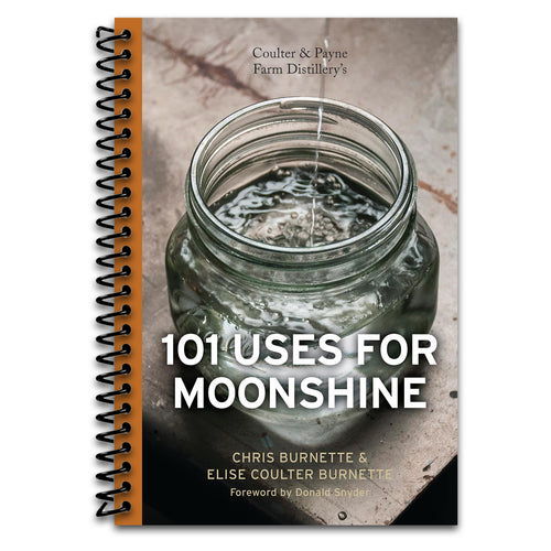 Coulter & Payne Farm Distillery's 101 Uses for Moonshine   (Spiral bound)