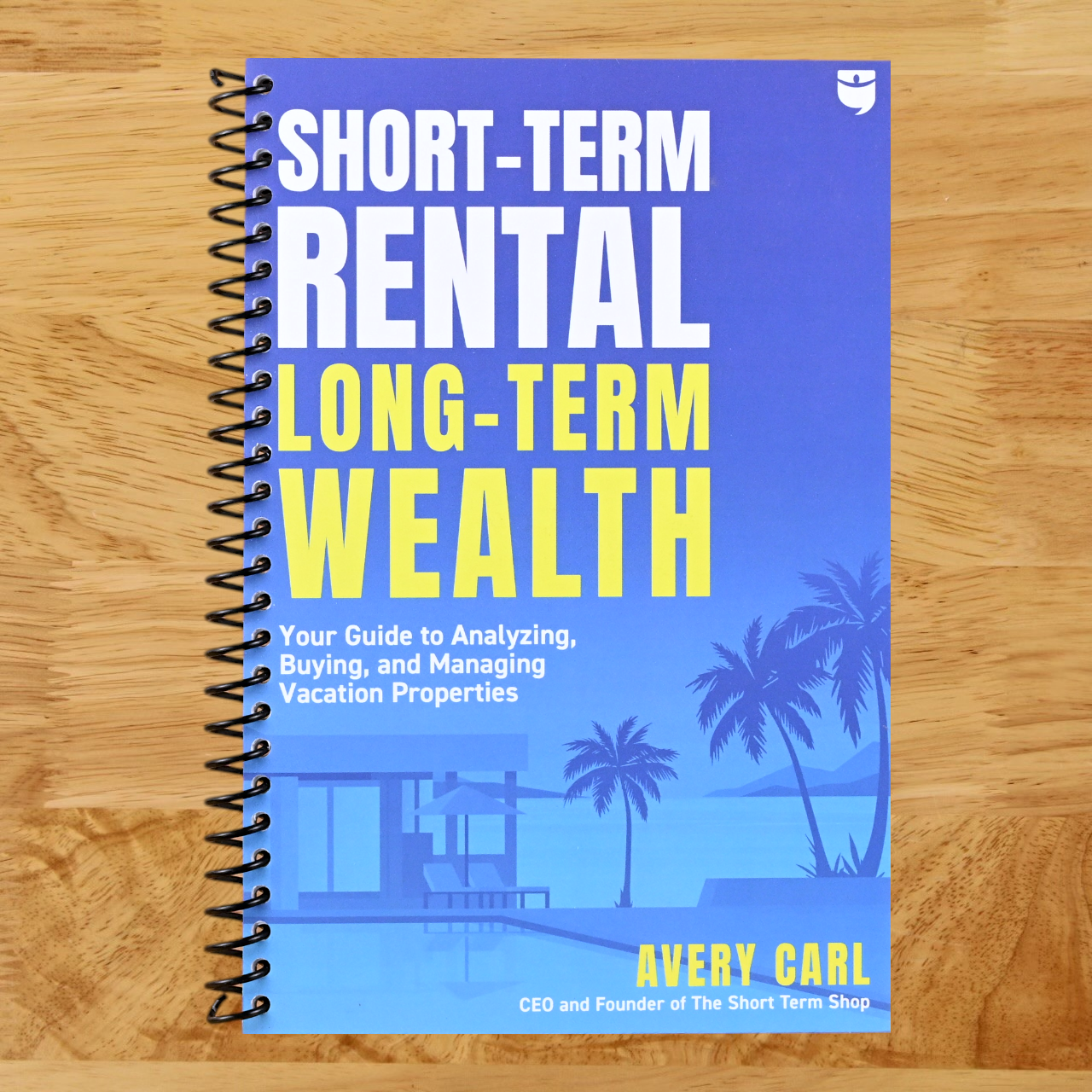 Short-Term Rental, Long-Term Wealth: Your Guide to Analyzing, Buying, and Managing Vacation Properties (Spiral bound) Happy Coil spiral bound book