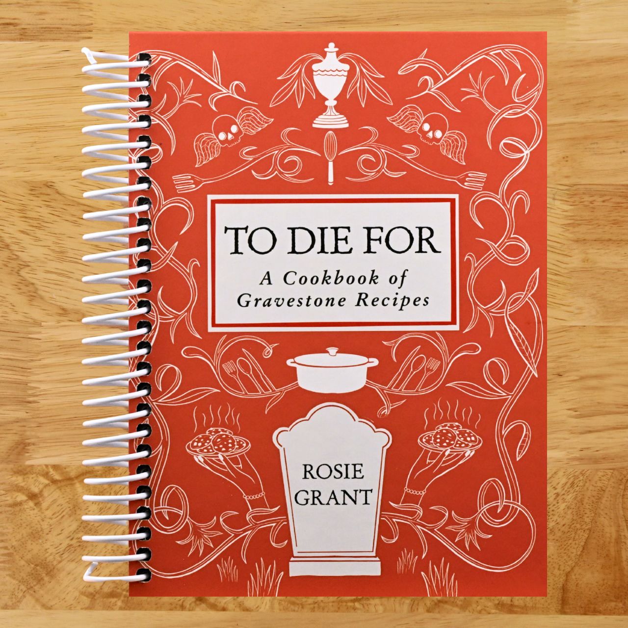 To Die For: A Cookbook of Gravestone Recipes (Spiral bound) Happy Coil spiral bound book