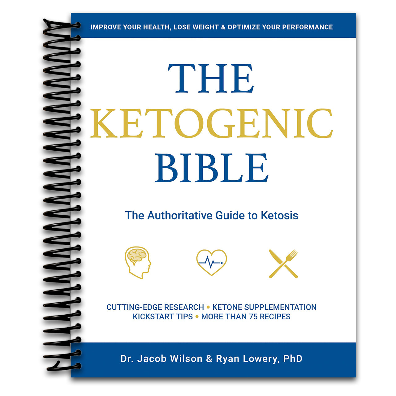 The Ketogenic Bible: The Authoritative Guide to Ketosis   (Spiral bound)