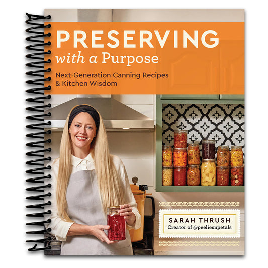 Preserving with a Purpose: Next-Generation Canning Recipes and Kitchen Wisdom   (Spiral bound)