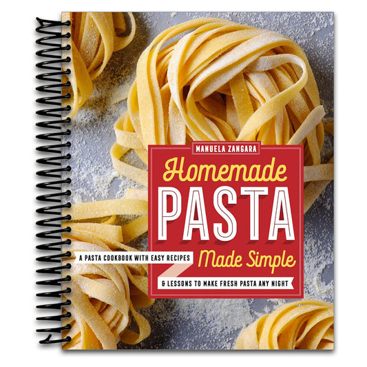 Homemade Pasta Made Simple: A Pasta Cookbook with Easy Recipes & Lessons to Make Fresh Pasta Any Night