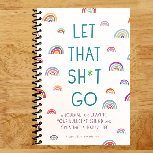 Let That Sh*t Go: A Journal for Leaving Your Bullsh*t Behind and Creating a Happy Life (Spiral bound) Happy Coil spiral bound book