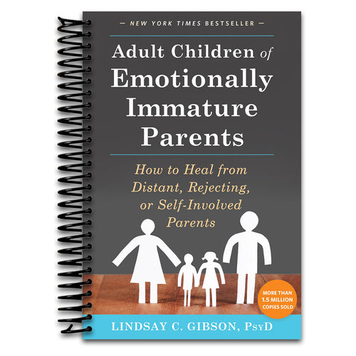 Adult Children of Emotionally Immature Parents: How to Heal from Distant, Rejecting, or Self-Involved Parents