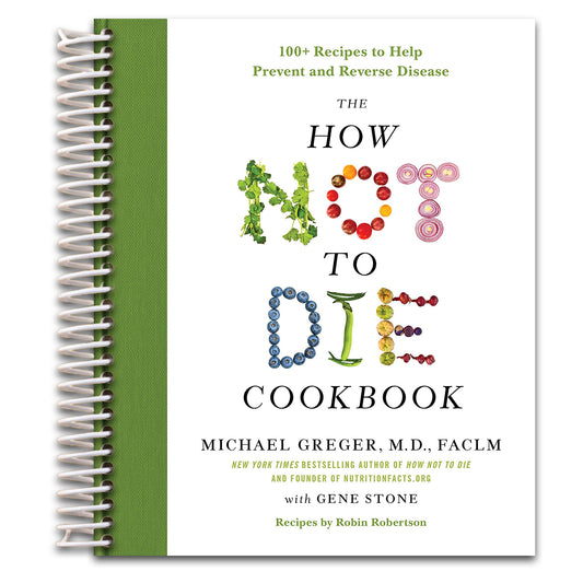 The How Not to Die Cookbook: 100+ Recipes to Help Prevent and Reverse Disease (International Edition)