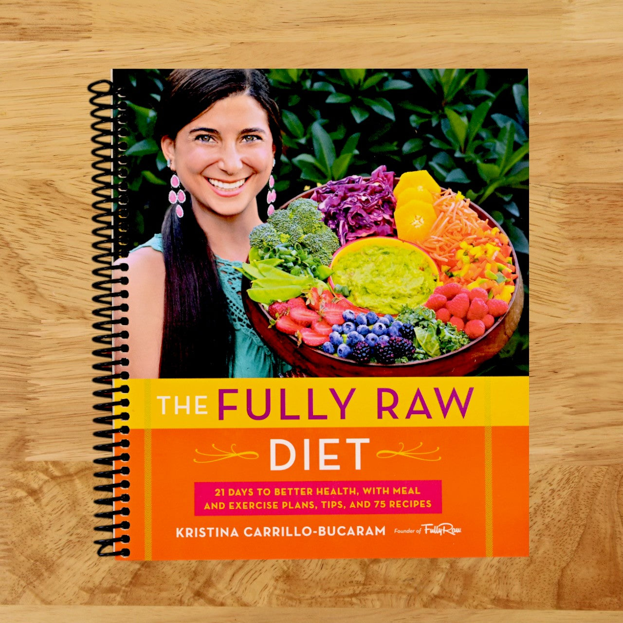 The Fully Raw Diet: 21 Days to Better Health, with Meal and Exercise Plans, Tips, and 75 Recipes