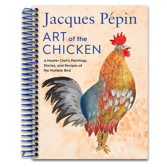 Jacques Pépin Art Of The Chicken: A Master Chef’s Paintings, Stories, and Recipes of the Humble Bird   (Spiral bound)
