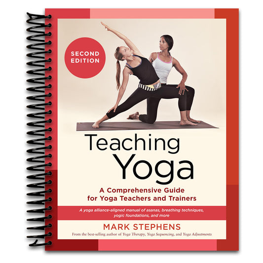 Teaching Yoga, Second Edition: A Comprehensive Guide for Yoga Teachers and Trainers: A Yoga Alliance-Aligned Manual of Asanas, Breathing Techniques, Yogic Foundations, and More
