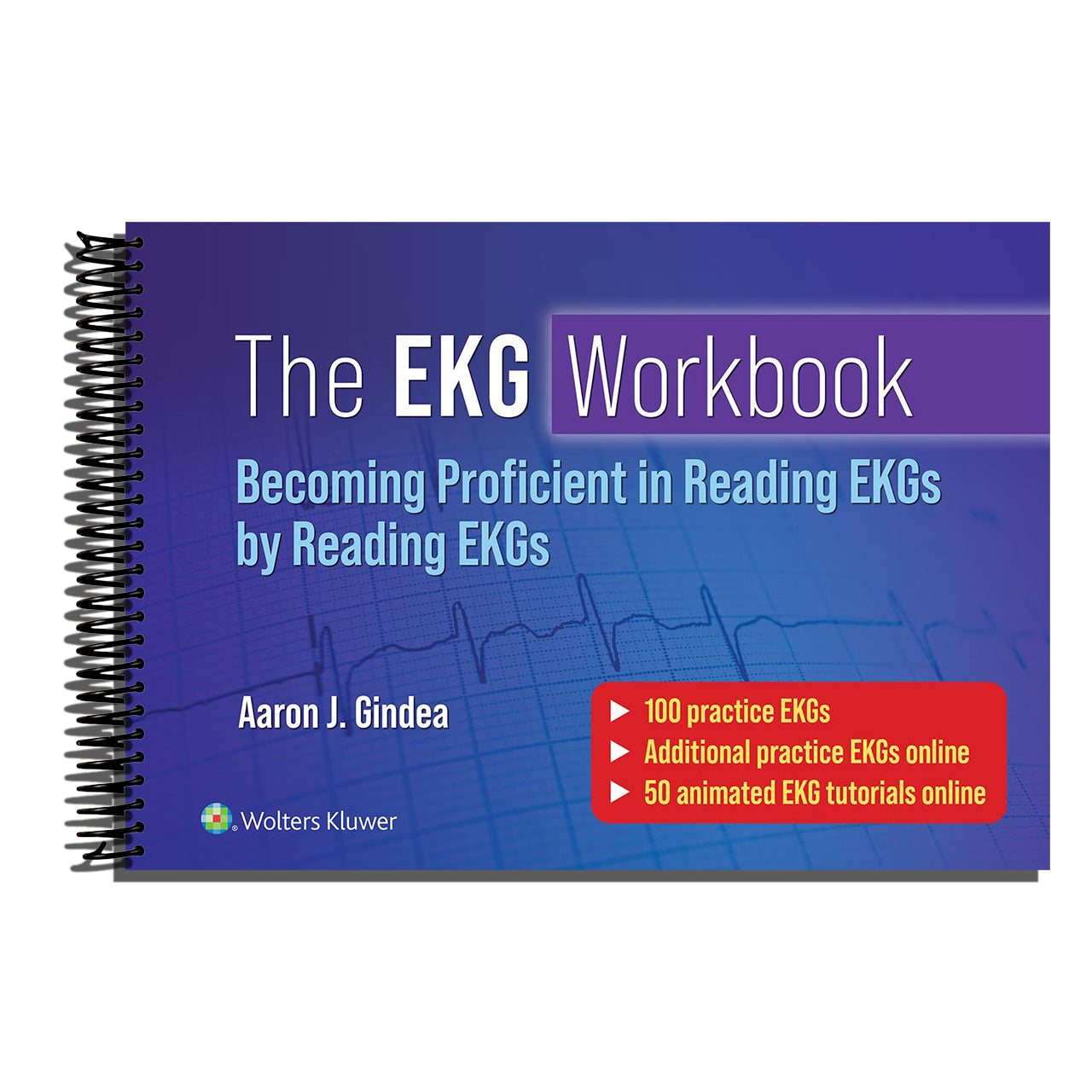 The EKG Workbook: Becoming Proficient in Reading EKGs by Reading EKGs   (Spiral bound)