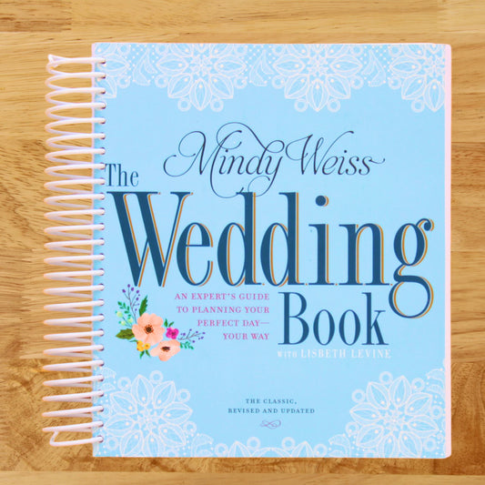 The Wedding Book: An Expert's Guide to Planning Your Perfect Day--Your Way