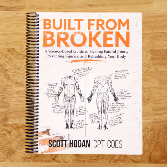 Built from Broken: A Science-Based Guide to Healing Painful Joints, Preventing Injuries, and Rebuilding Your Body